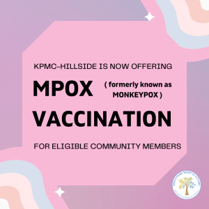 KPMC- Hillside is now offering Mpox (Monkeypox) vaccination to eligible community members