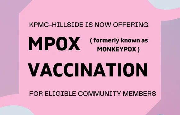 KPMC- Hillside is now offering Mpox (Monkeypox) vaccination to eligible community members